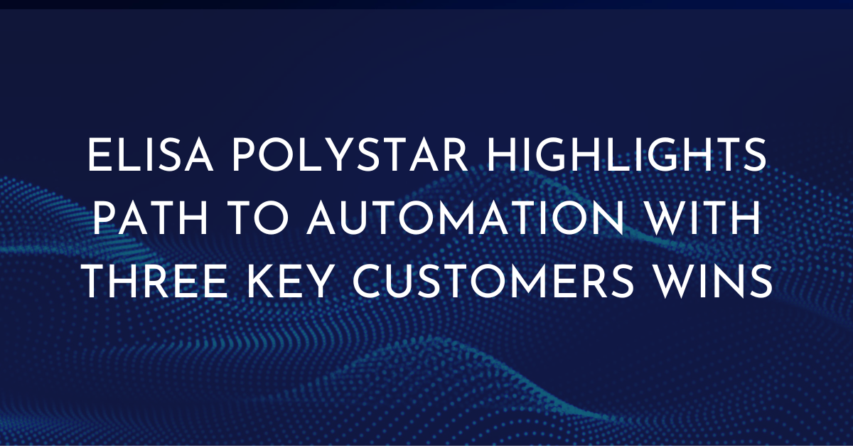 Elisa Polystar Highlights Path to Automation with Three Key Customer Wins